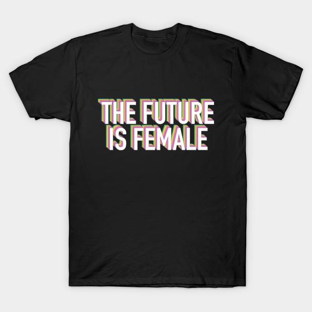 THE FUTURE IS FEMALE Neon Rainbow T-Shirt by iambolders